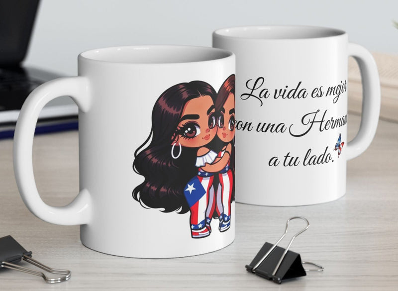 Latina Sisters Mug/Hermana Taza- La vida es mejor con una hermana a tu lado.