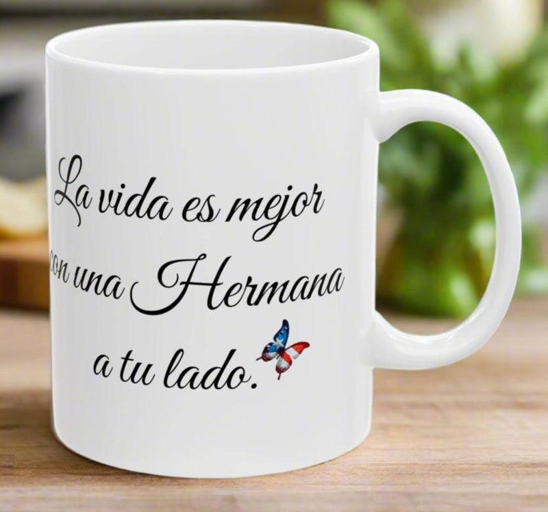 Latina Sisters Mug/Hermana Taza- La vida es mejor con una hermana a tu lado.
