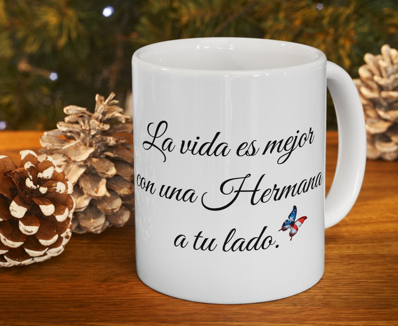 Latina Sisters Mug/Hermana Taza - La vida es mejor con una Hermana a tu lado.