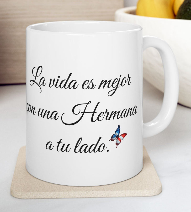 Latina Sisters Mug/Hermana Taza- La vida es mejor con una hermana a tu lado.
