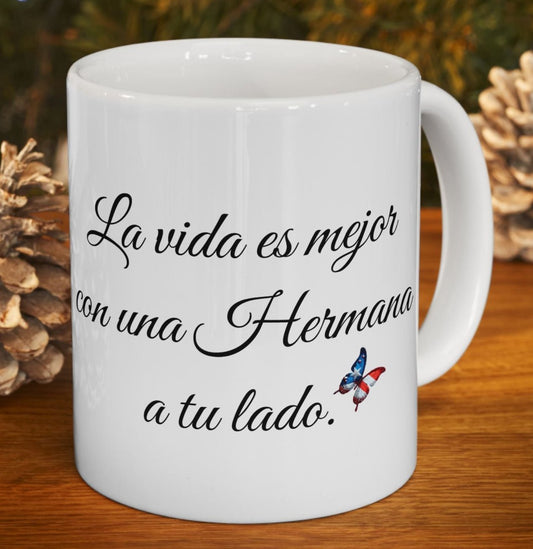 Latina Sisters Mug/Hermana Taza-  La vida es mejor con una hermana a tu lado.